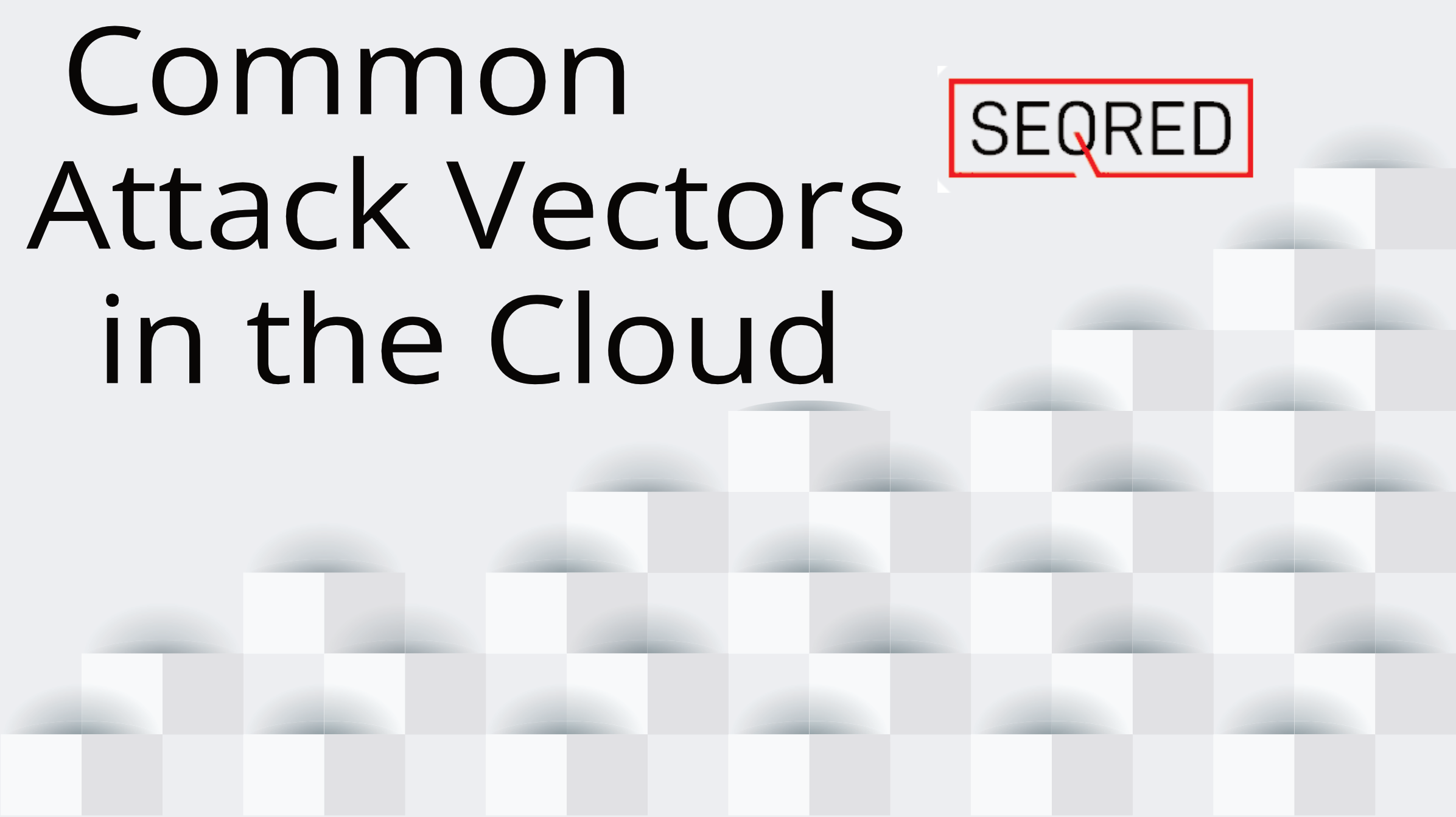 Common Attack Vectors in the Cloud