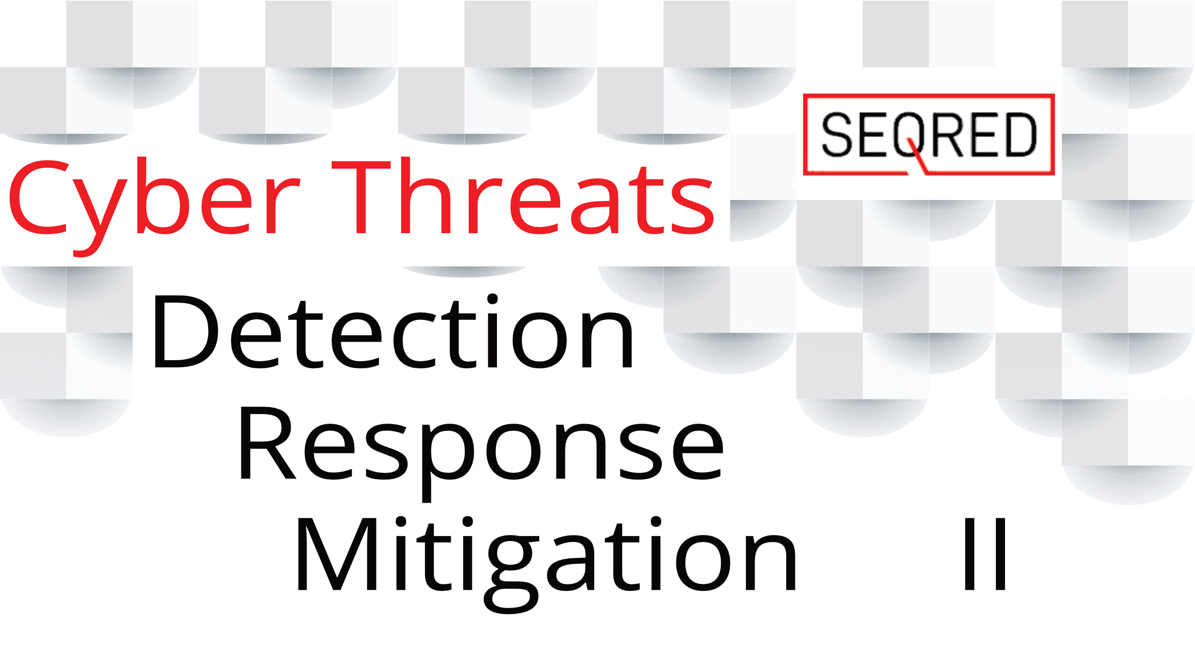 Cyber Threats - Detection, Response, Mitigation II