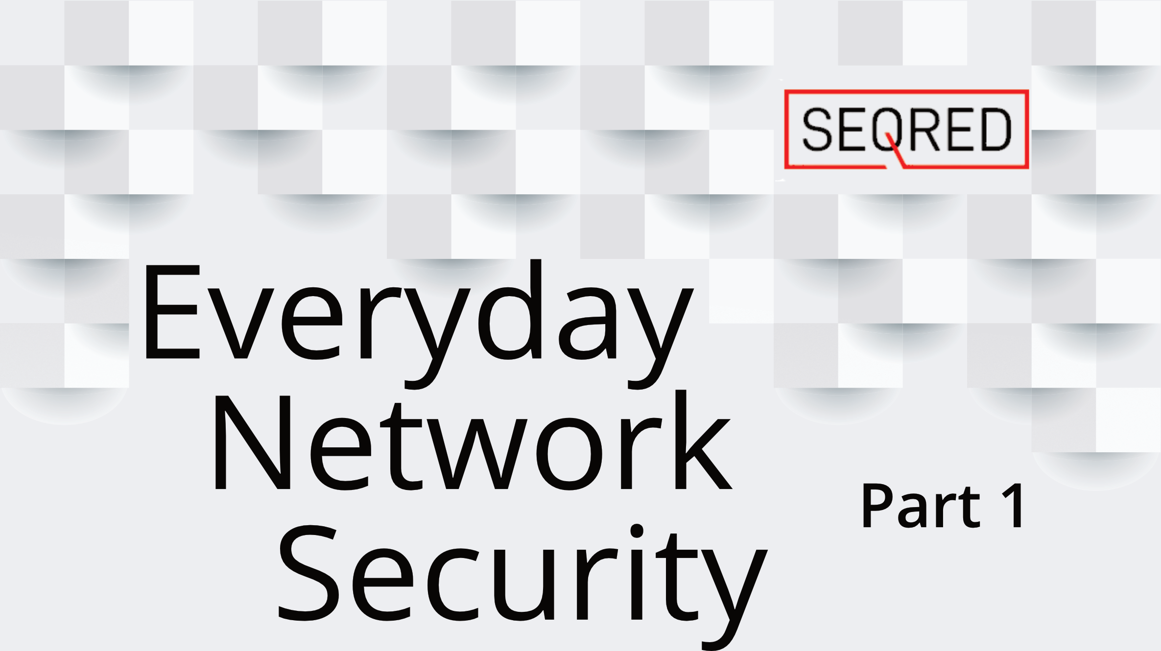 Everyday Network Security – Part 1