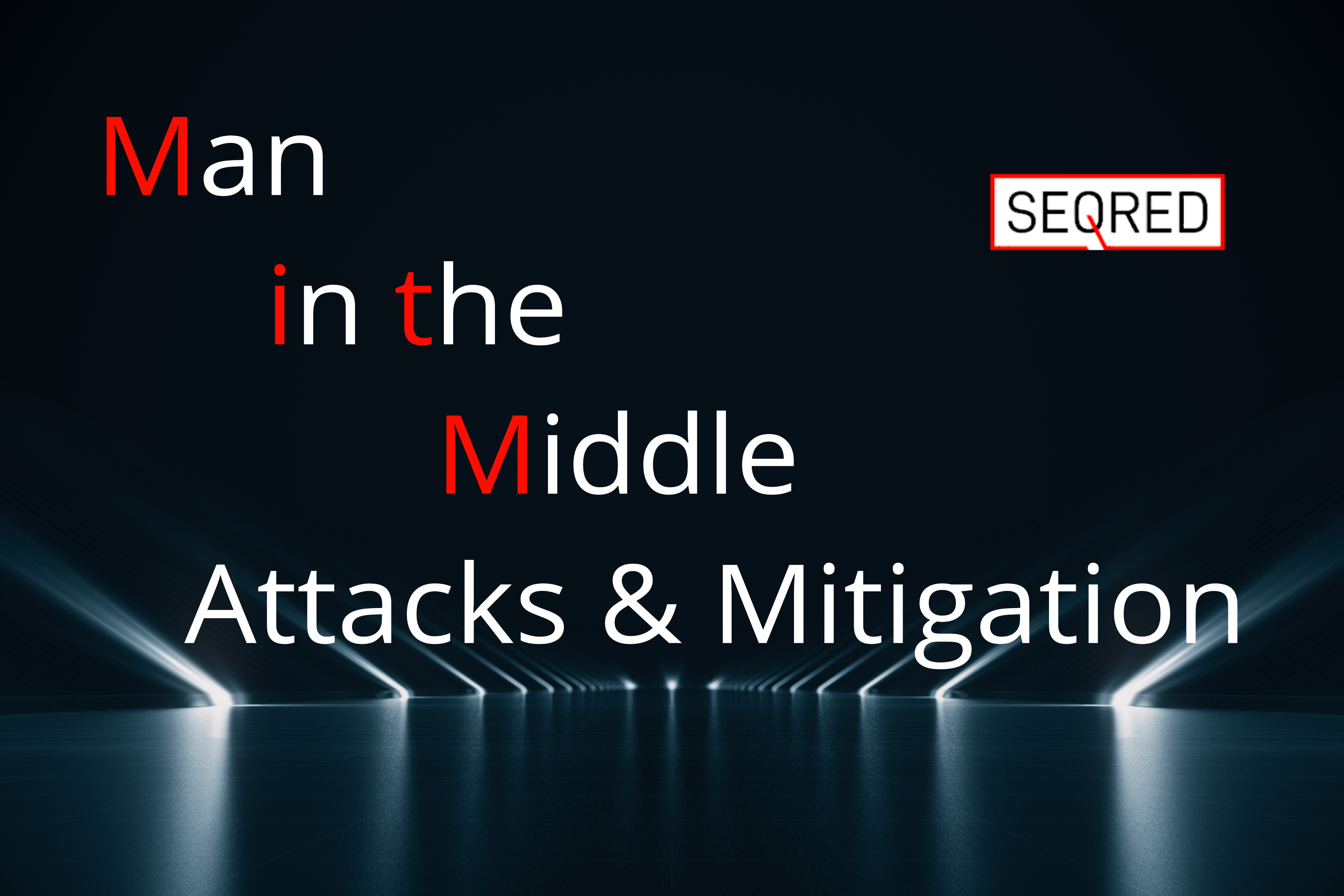 Man in the Middle Attacks & Mitigation