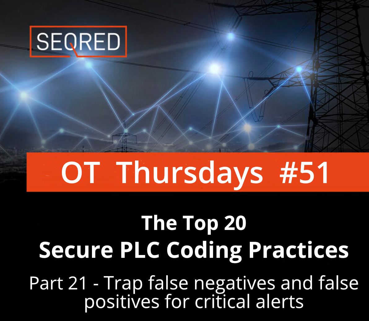 The Top 20 Secure PLC Coding Practices. Part 21 – Trap false negatives and false positives for critical alerts