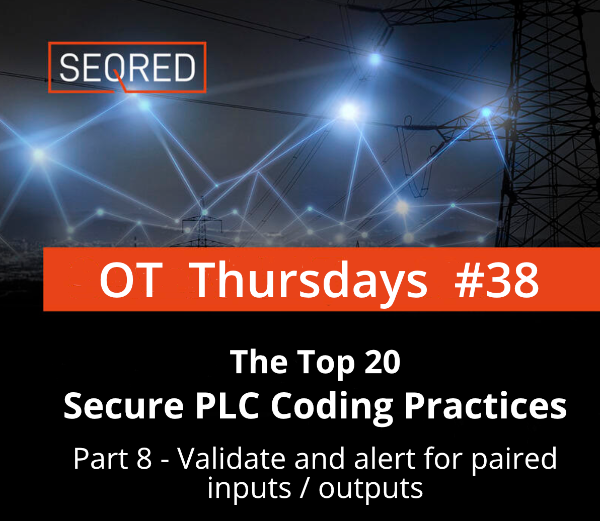 The Top 20 Secure PLC Coding Practices. Part 8 – Validate and alert for paired inputs / outputs