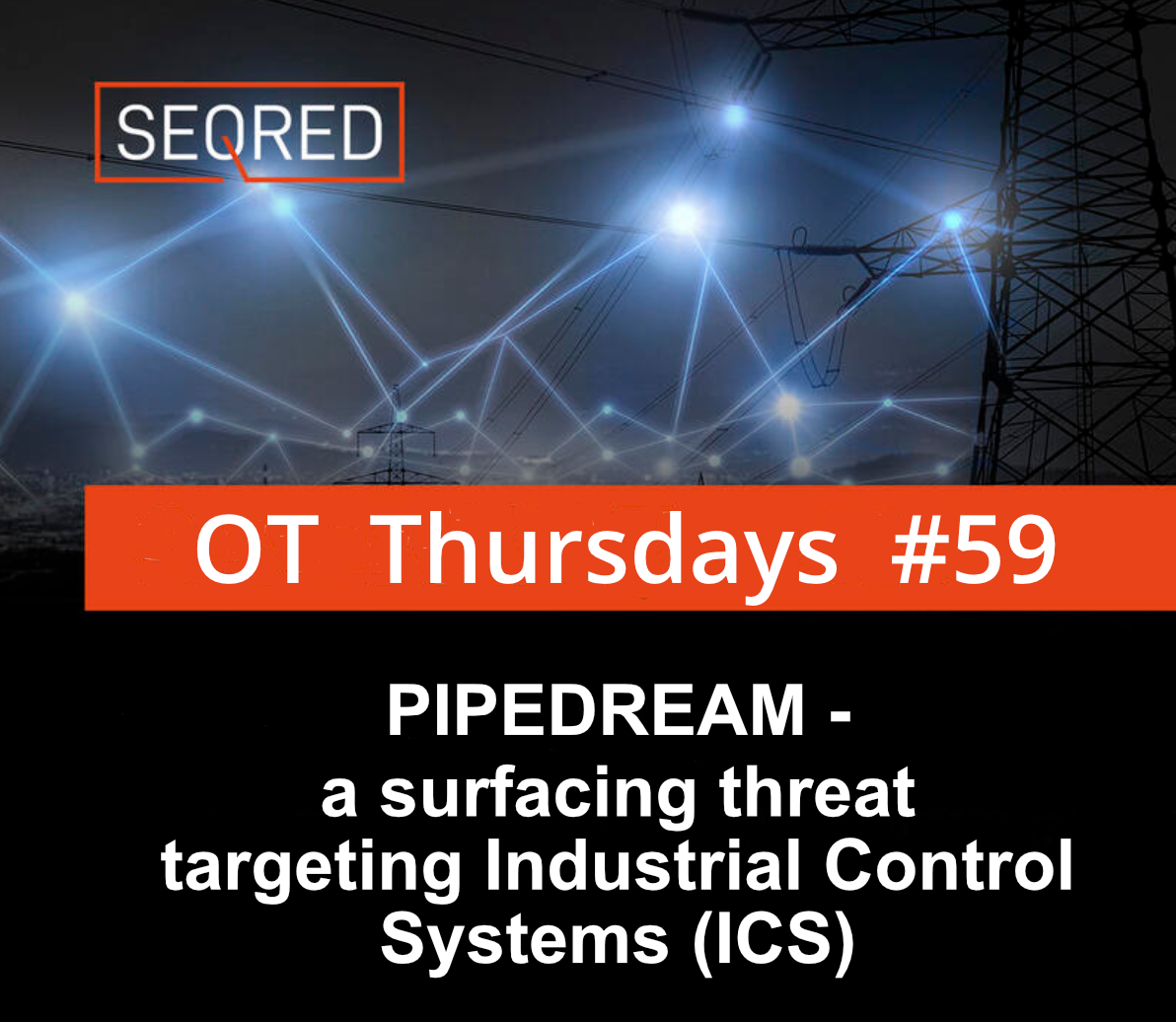 ‘Pipedream’ – a surfacing threat targeting Industrial Control Systems (ICS)