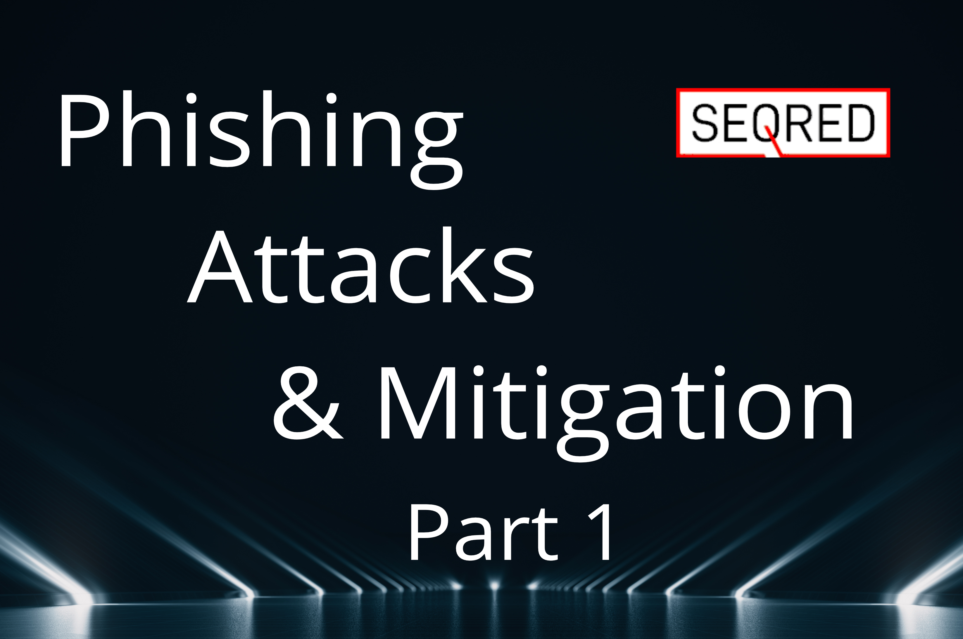 Phishing Attacks & Mitigation – part 1